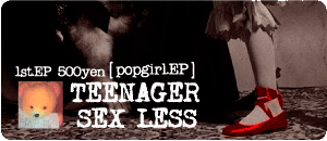 TEENAGER SEX LESS/popgirl.EP