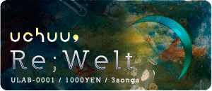 uchuu, / Re;Welt